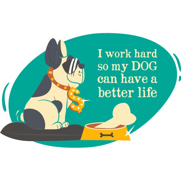 I Work Hard So My Dog Can Have A Better Life Thumbnail