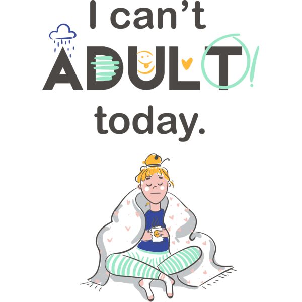 I Can't Adult Today Thumbnail